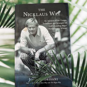 The Nicklaus Way An Analysis of the Unique Techniques and Strategies of Golf